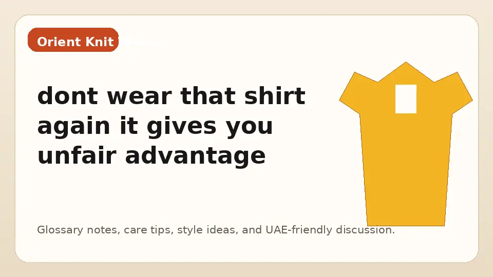 dont wear that shirt again it gives you unfair advantage